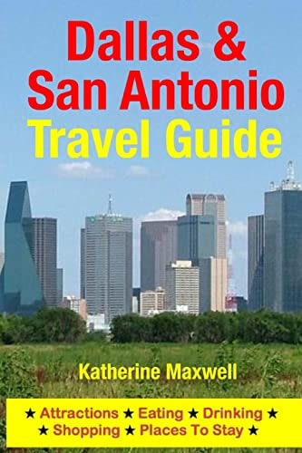 Dallas and San Antonio Travel Guide Attractions, Eating, Drinking, Shopping and Places to Stay