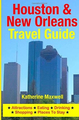 Houston and New Orleans Travel Guide Attractions, Eating, Drinking, Shopping and Places to Stay