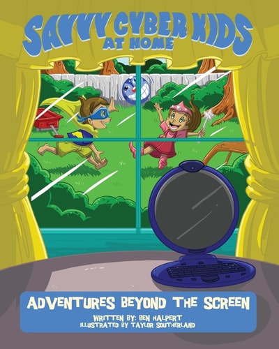 The Savvy Cyber Kids at Home Adventures Beyond the Screen