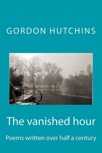 The Vanished Hour Poems Written Over Half a Century