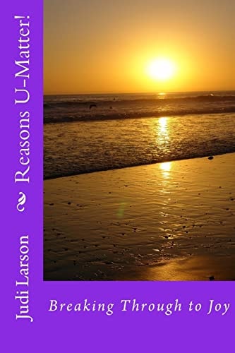 Reasons U-Matter! Breaking Through to Joy
