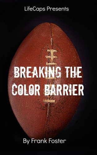 Breaking the Color Barrier The Story of the First African American NFL Head Coach, Frederick Douglass "Fritz" Pollard