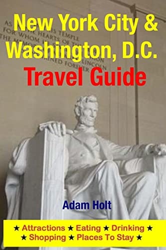 New York City and Washington, D. C. Travel Guide Attractions, Eating, Drinking, Shopping and Places to Stay