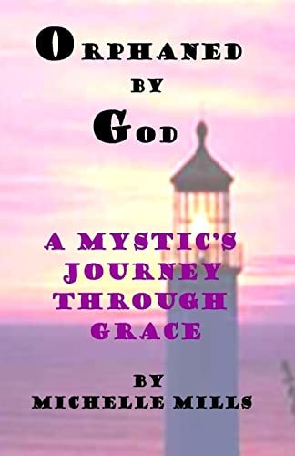 Orphaned by God (a Mystic's Journey Through Grace)