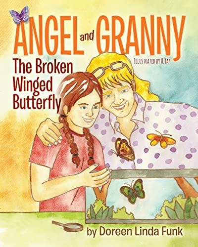 Angel and Granny (Book 1) The Broken Winged Butterfly: (Ages 3 -10, Observing The Life Cycle: Caterpillars Change to Painted Lady Butterflies-The Wonders of Metamorphosis)