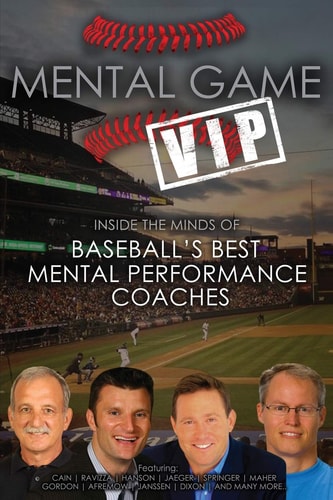 Mental Game VIP Inside the Minds of Baseball's Best Mental Performance Coaches