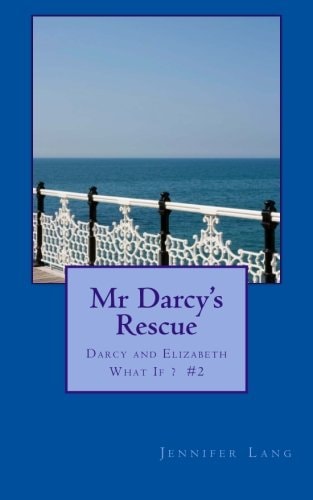Mr Darcy's Rescue Darcy and Elizabeth What If? #2