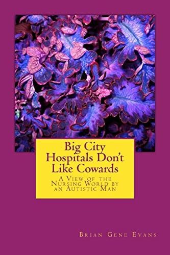 Big City Hospitals Don't Like Cowards A View of the Nursing World by an Autistic Man