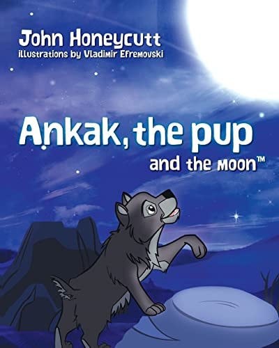 Ankak the Pup and the Moon Hey, Future Scientists! Learn about the Moon Cycle. Ankak, the Lead Wolf, Teaches the Pup about the Moon. What Do You Think the Pup Will Learn?