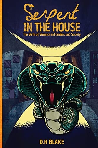 Serpent in the House The Birth of Violence in Families and Society