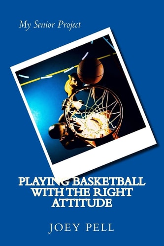 Playing Basketball with the Right Attitude My Senior Project
