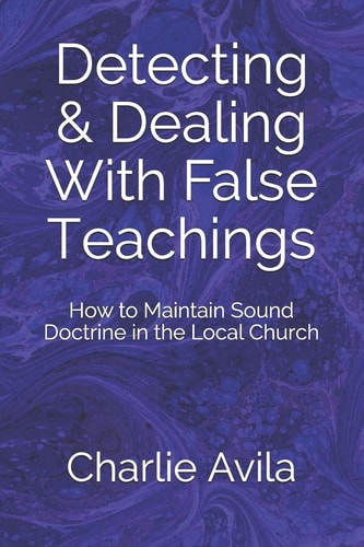 Detecting & Dealing With False Teachings How to Maintain Sound Doctrine in the Local Church