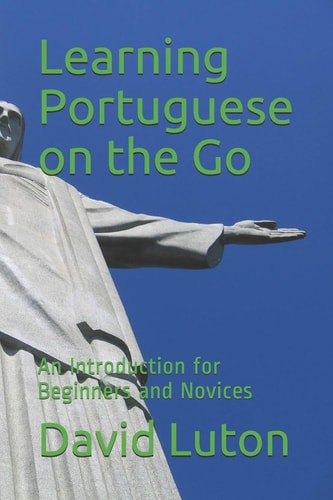 Learning Portuguese on the Go An Introduction for Beginners and Novices