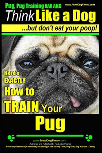 Pug, Pug Training AAA AKC Think Like a Dog, But Don't Eat Your Poop! Pug Breed Expert Training Here's EXACTLY How to Train Your Pug
