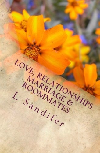 Love, Relationships, Marriage and Roommates An Unofficial Guide to Avoid Some of the Pitfalls