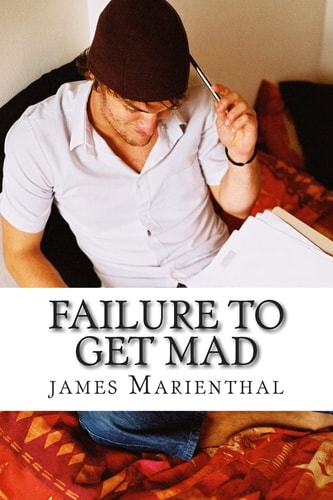 Failure to Get Mad The Completely True Story of How I Failed to Get the Girl