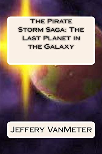 The Pirate Storm Saga The Last Planet in the Galaxy