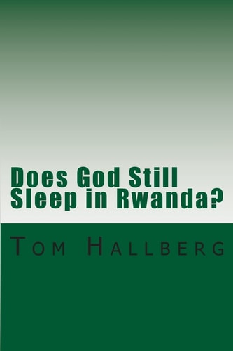 Does God Still Sleep in Rwanda? A Theological Framing of Rwanda's Postcolonial and Post Genocide Era with a Theology of Peacemaking