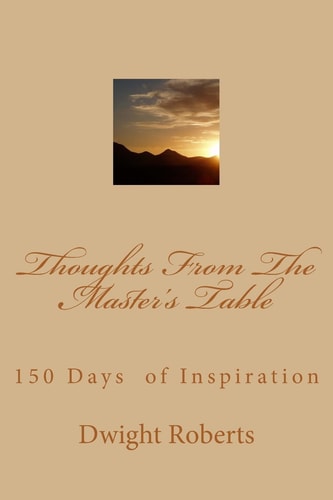 Thoughts From The Master's Table 150 Days of Inspiration