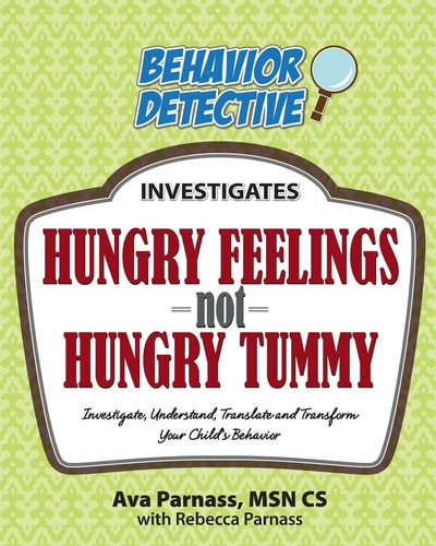 Hungry Feelings Not Hungry Tummy Investigate, Understand, Translate and Transform Your Child's Behavior