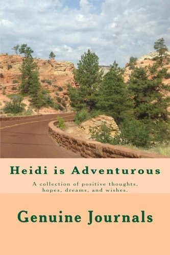 Heidi Is Adventurous A Collection of Positive Thoughts, Hopes, Dreams, and Wishes