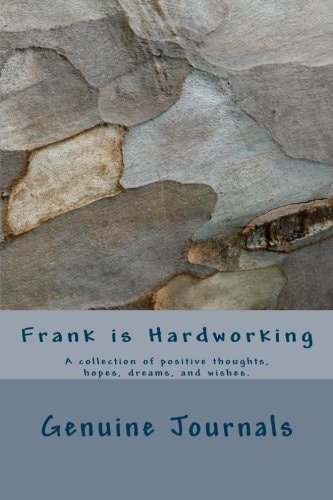 Frank Is Hardworking A Collection of Positive Thoughts, Hopes, Dreams, and Wishes