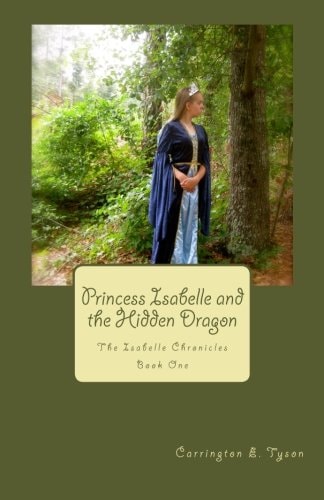Princess Isabelle and the Hidden Dragon The Isabelle Chronicles Book One