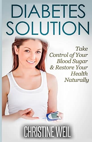 Diabetes Solution Take Control of Your Blood Sugar and Restore Your Health Naturally