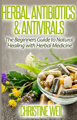 Herbal Antibiotics & Antivirals Natural Healing with Herbal Medicine
