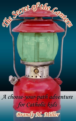 The Secret of the Lantern A Choose-Your-Path Adventure for Catholic Kids