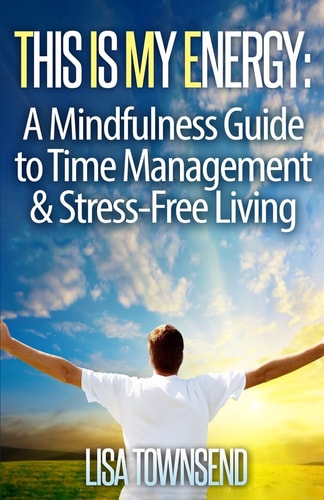 This Is My Energy Your Mindfulness Guide to Time Management and Stress-Free Living