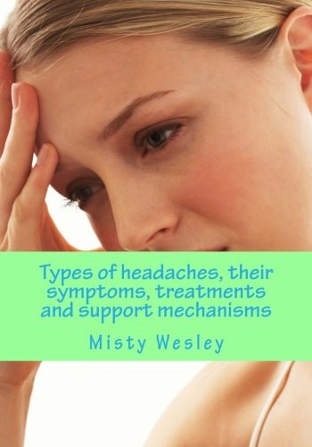 Types of Headaches, Their Symptoms, Treatments and Support Mechanisms Migraine Health