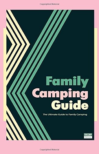 Family Camping Guide The Ultimate Guide to Family Camping