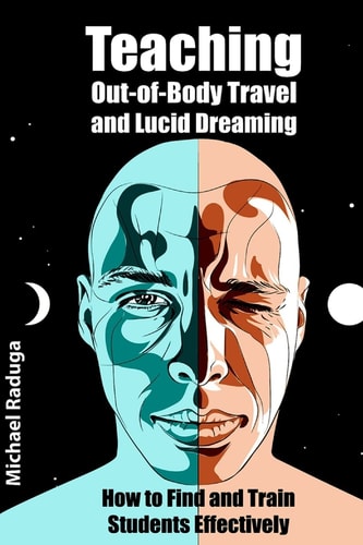 Teaching Out-Of-Body Travel and Lucid Dreaming How to Find and Train Students Effectively