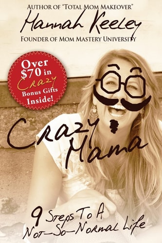 Crazy Mama 9 Steps to a Not-So-Normal Life