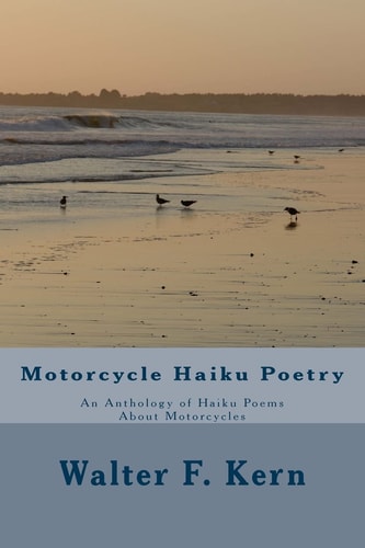 Motorcycle Haiku Poetry An Anthology of Haiku Poems About Motorcycles