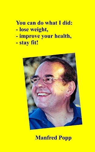 You Can Do what I Did: Lose Weight, Improve Your Health, Stay Fit!