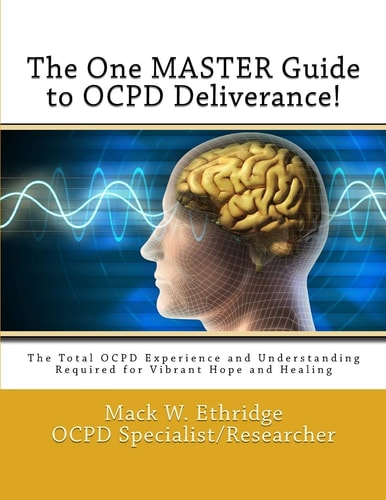 The One Master Guide to OCPD Deliverance! The Total OCPD Experience and Understanding Required for Vibrant Hope and Healing