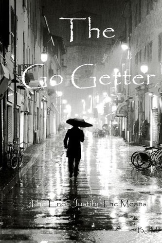 The Go Getter The Ends Justify The Means