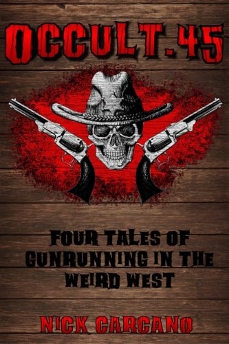 Occult . 45 Four Tales of Gunrunning in the Weird West
