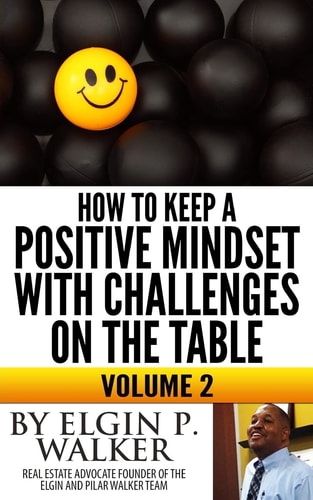 How to Keep a Positive Mindset with Challenges on the Table Volume 2 Keep Your Mind and Attitude Focused on Your Plan