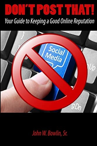 Don't Post That! Your Guide to Keeping a Good Online Reputation