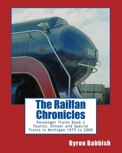 The Railfan Chronicles, Passenger Trains, Book 2 Tourist, Dinner and Special Trains in Michigan, 1975 To 2000