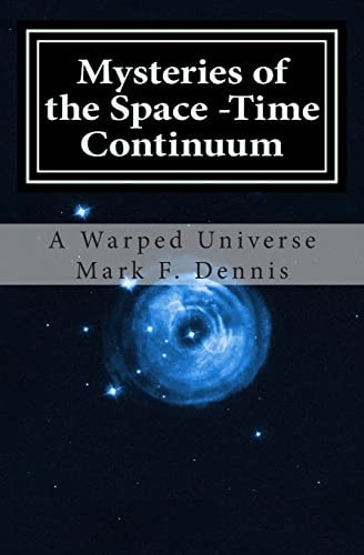 Mysteries of the Space -Time Continuum A Warped Universe