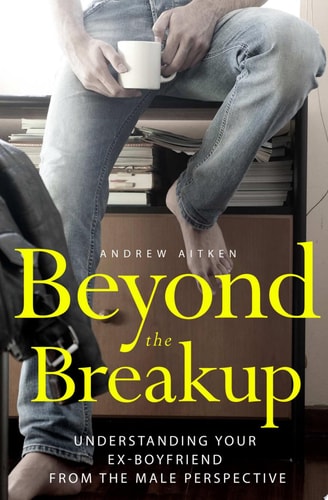 Beyond the Breakup Understanding Your Ex-Boyfriend from the Male Perspective