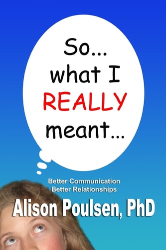 So... what I REALLY Meant... Better Communication Better Relationships