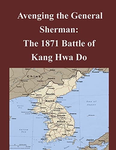 Avenging the General Sherman The 1871 Battle of Kang Hwa Do