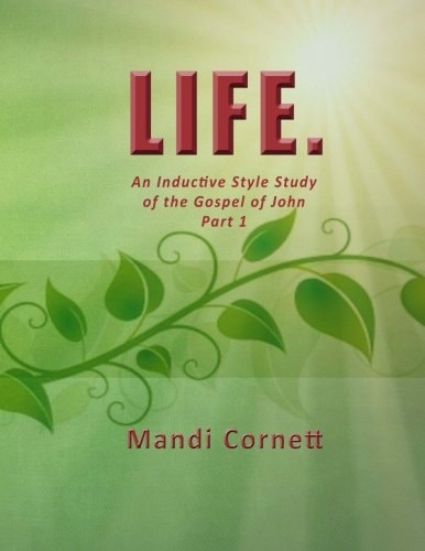 Life. An Inductive Style Study of the Gospel of John- Part 1