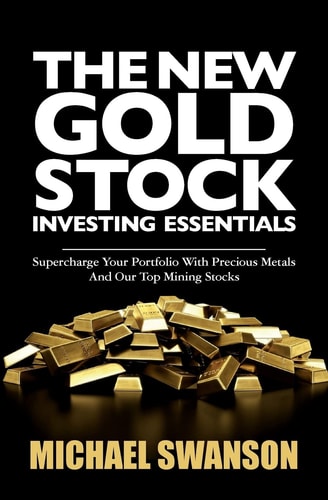The New Gold Stock Investing Essentials Supercharge Your Portfolio with Precious Metals and Our Top Mining Stocks