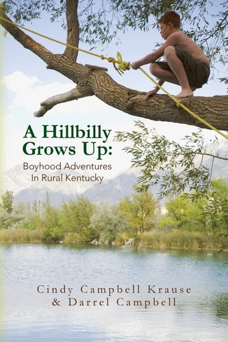 A Hillbilly Grows Up Boyhood Adventures In Rural Kentucky